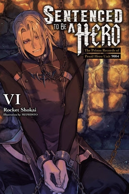 Cover Image for Sentenced to Be a Hero, Vol. 6 (Light Novel): The Prison Records of Penal Hero Unit 9001 Volume 6 -- Rocket Shokai, Paperback
