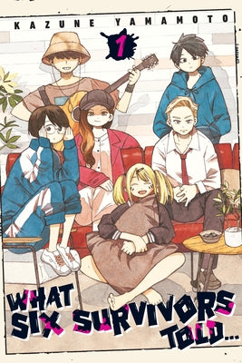 Cover Image for What Six Survivors Told..., Vol. 1 -- Kazune Yamamoto, Paperback