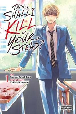 Cover Image for Then Shall I Kill in Your Stead?, Vol. 1 -- Yukiaki Kurando, Paperback