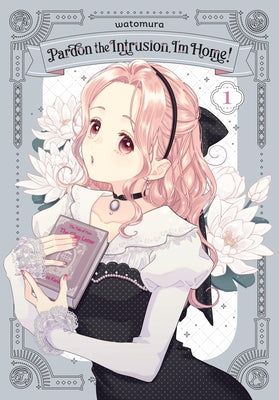 Cover Image for Pardon the Intrusion, I'm Home!, Vol. 1: Volume 1 -- Watomura, Paperback