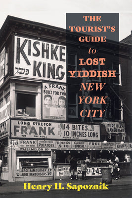 Cover Image for The Tourist's Guide to Lost Yiddish New York City -- Henry H. Sapoznik, Paperback