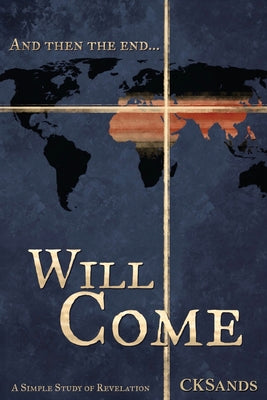 Cover Image for And then the end... Will Come: a simple study of Revelation -- Cksands, Paperback