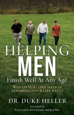 Cover Image for Helping Men Finish Well At Any Age: Would YOU like help in finishing your life well? -- Duke Heller, Paperback