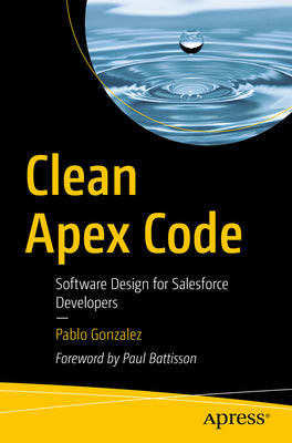 Cover Image for Clean Apex Code: Software Design for Salesforce Developers -- Pablo Gonzalez, Paperback