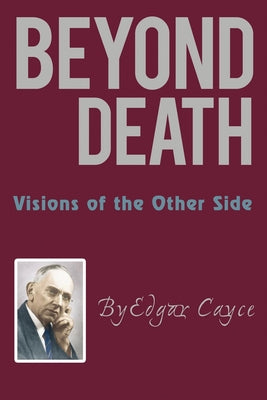 Cover Image for Beyond Death: Visions of the Other Side -- Edgar Cayce, Paperback