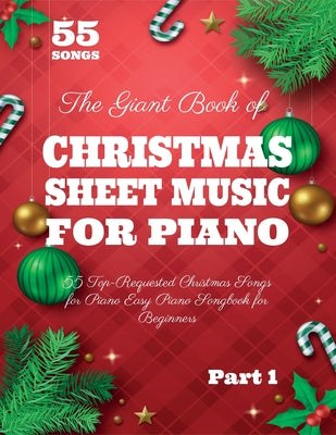 Cover Image for The Giant Book of Christmas Sheet Music For Piano: 55 Top-Requested Christmas Songs for Piano Easy Piano Songbook for Beginners -- Henry White, Paperback