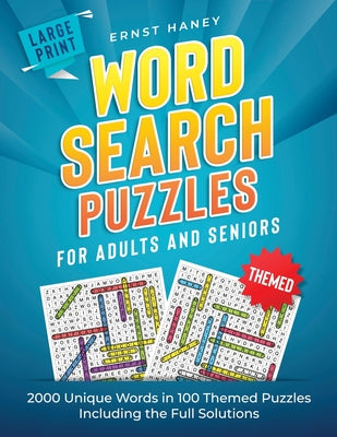 Cover Image for Large Print Themed Word Search Puzzles for Adults and Seniors: 2000 Unique Words in 100 Themed Puzzles Including the Full Solutions -- Ernst Haney, Paperback