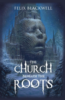 Cover Image for The Church Beneath the Roots -- Felix Blackwell, Paperback