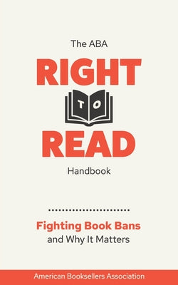Cover Image for The ABA Right to Read Handbook: Fighting Book Bans and Why It Matters -- American Booksellers Association, Paperback