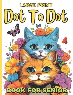 Cover Image for Large Print Dot To Dot Book For Senior: 50 Large Print Easy Dot To Dot Nature Scenes, Flowers, Butterflies &, Animals, dinosaur, .. & Birds And More ( -- James S Wagner Dot Book House, Paperback