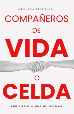 Cover Image for Compañeros de Vida O Celda: Cómo aprendí a amar sin controlar. 2a. Edición Corregida -- Adriana Reinking, Paperback