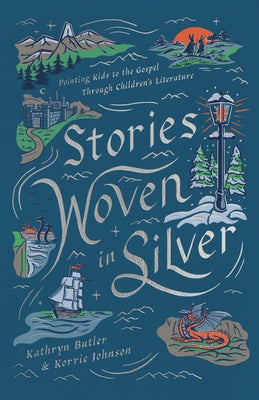 Cover Image for Stories Woven in Silver: Pointing Kids to the Gospel Through Children's Literature -- Kathryn Butler, Paperback