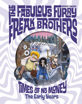Cover Image for The Fabulous Furry Freak Brothers: Times of No Money: The Early Years -- Gilbert Shelton, Hardcover