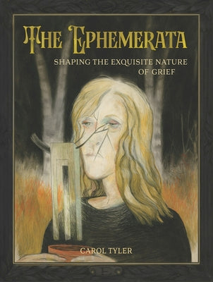 Cover Image for The Ephemerata: Shaping the Exquisite Nature of Grief -- Carol Tyler, Hardcover
