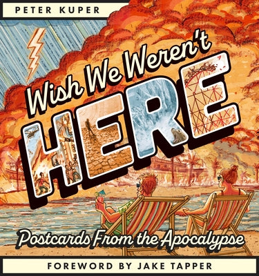 Cover Image for Wish We Weren't Here: Postcards from the Apocalypse -- Peter Kuper, Paperback