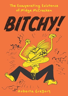 Cover Image for Bitchy! the Exasperating Existence of Midge McCracken -- Roberta Gregory, Paperback