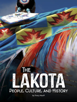 Cover Image for The Lakota: People, Culture, and History -- Tracy Hauff, Library Binding