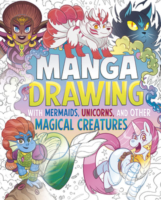 Cover Image for Manga Drawing with Mermaids, Unicorns, and Other Magical Creatures -- Naomi Hughes, Library Binding