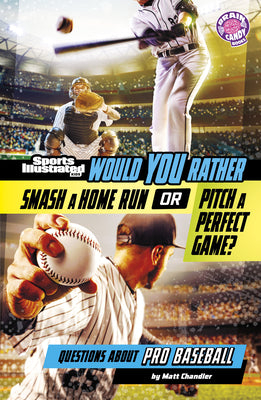 Cover Image for Would You Rather Smash a Home Run or Pitch a Perfect Game?: Questions about Pro Baseball -- Matt Chandler, Library Binding