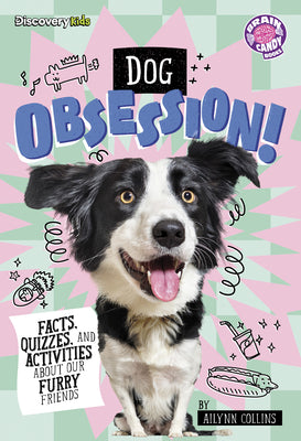 Cover Image for Dog Obsession!: Facts, Quizzes, and Activities about Our Furry Friends -- Ailynn Collins, Library Binding