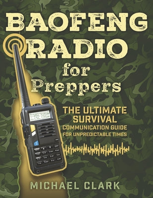 Cover Image for Baofeng Radio for Preppers: The Ultimate Survival Communication Guide for Unpredictable Times -- Michael Clark, Paperback