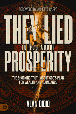 Cover Image for They Lied to You about Prosperity: The Shocking Truth about God's Plan for Wealth and Abundance -- Alan Didio, Paperback