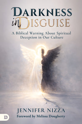 Cover Image for Darkness in Disguise: A Biblical Warning About Spiritual Deception in Our Culture -- Jennifer Nizza, Paperback