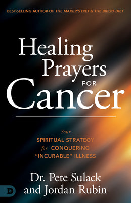 Cover Image for Healing Prayers for Cancer: Your Spiritual Strategy for Conquering "Incurable" Illness -- Pete Sulack, Hardcover