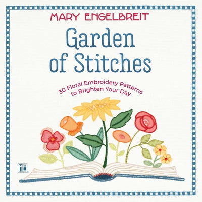 Cover Image for Garden of Stitches: 30 Floral Embroidery Patterns to Brighten Your Day -- Mary Engelbreit, Paperback