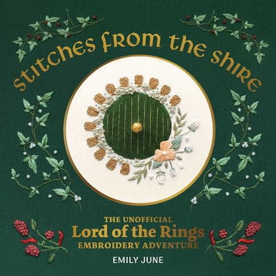 Cover Image for Stitches from the Shire: The Unofficial Lord of the Rings Embroidery Adventure -- Emily June, Paperback