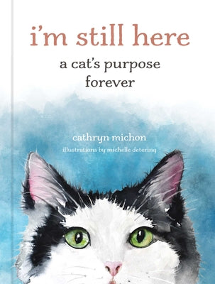 Cover Image for I'm Still Here: A Cat's Purpose Forever -- Cathryn Michon, Hardcover
