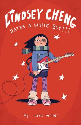 Cover Image for Lindsey Cheng Dates a White Boy!!!: A Graphic Novel -- Asia Miller, Paperback