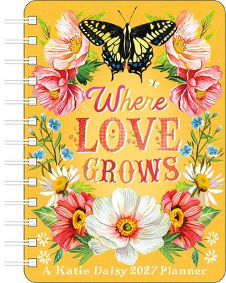 Cover Image for Katie Daisy 2027 Weekly Planner Calendar: Where Love Grows -- Katie Daisy, Desk