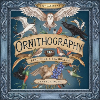 Cover Image for Ornithography 2027 Wall Calendar: Bird Lore & Symbolism -- Jessica Roux, Wall