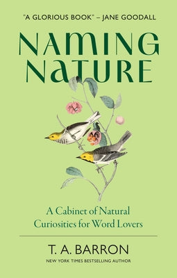 Cover Image for Naming Nature: A Cabinet of Natural Curiosities for Word Lovers -- T. A. Barron, Hardcover