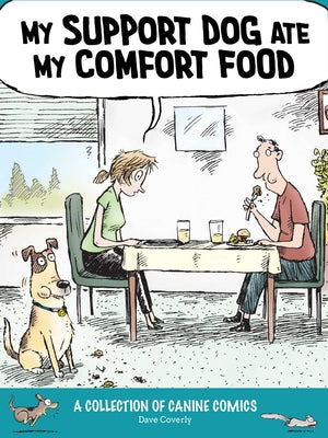 Cover Image for My Support Dog Ate My Comfort Food: A Collection of Canine Comics -- Dave Coverly, Paperback