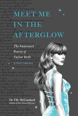 Cover Image for Meet Me in the Afterglow: The Annotated Poetry of Taylor Swift -- Elly McCausland, Paperback