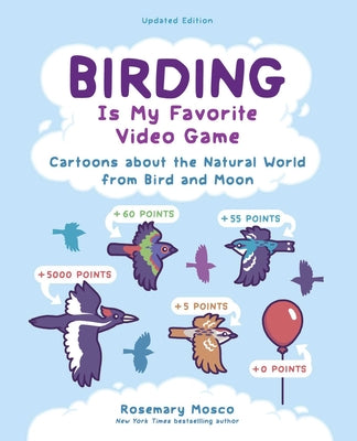 Cover Image for Birding Is My Favorite Video Game: Cartoons about the Natural World from Bird and Moon, Updated Edition -- Rosemary Mosco, Paperback