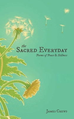 Cover Image for The Sacred Everyday: Poems of Peace & Stillness -- James Crews, Hardcover