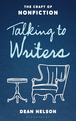Cover Image for Talking to Writers: The Craft of Nonfiction -- Dean Nelson, Hardcover