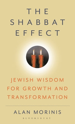 Cover Image for The Shabbat Effect: Jewish Wisdom for Growth and Transformation -- Alan Morinis, Hardcover