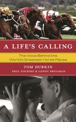 Cover Image for A Life's Calling: The Voice Behind the World's Greatest Horse Races -- Tom Durkin, Hardcover