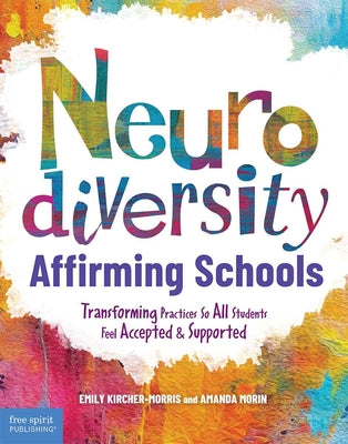 Cover Image for Neurodiversity-Affirming Schools: Transforming Practices So All Students Feel Accepted & Supported -- Emily Kircher-Morris, Paperback