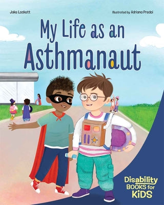 Cover Image for My Life as an Asthmanaut: A Book about Asthma -- Jake Lockett, Paperback