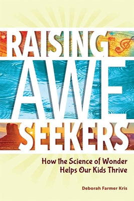 Cover Image for Raising Awe-Seekers: How the Science of Wonder Helps Our Kids Thrive -- Deborah Farmer Kris, Paperback
