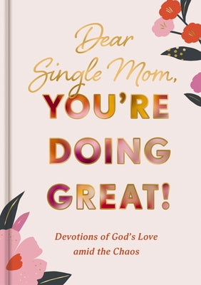 Cover Image for Dear Single Mom, You're Doing Great!: Devotions of God's Love Amid the Chaos (a 90-Day Devotional) -- Dayspring, Hardcover
