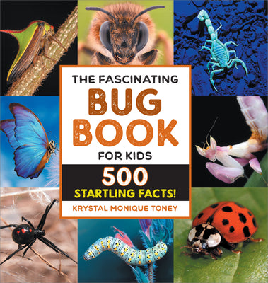 Cover Image for The Fascinating Bug Book for Kids: 500 Startling Facts! -- Krystal Monique Toney, Hardcover