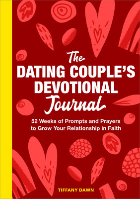 Cover Image for The Dating Couple's Devotional Journal: 52 Weeks of Prompts and Prayers to Grow Your Relationship in Faith -- Tiffany Dawn, Paperback