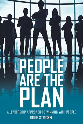 Cover Image for People Are the Plan: A Leadership Approach to Winning with People -- Doug Strickel, Paperback