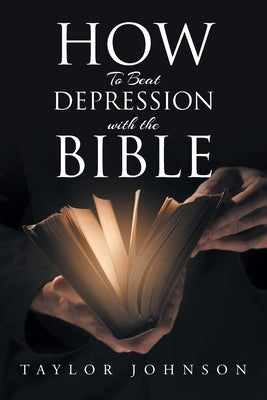 Cover Image for How To Beat Depression with the Bible -- Taylor Johnson, Paperback